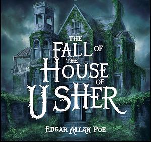 The Fall of the House of Usher by Edgar Allan Poe