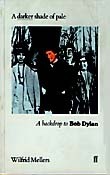 A Darker Shade of Pale: A Backdrop to Bob Dylan by Wilfrid Mellers