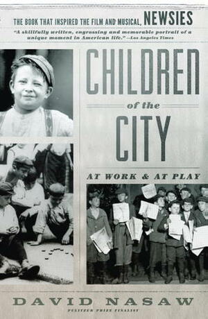 Children of the City: At Work and at Play by David Nasaw