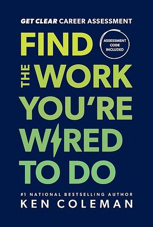 Get Clear Career Assessment: Find the Work You're Wired to Do by Ken Coleman