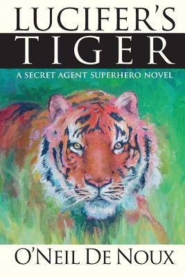 Lucifer's Tiger: A paranormal secret agent novel by O'Neil De Noux