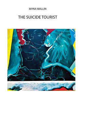 The Suicide Tourist by Myna Wallin