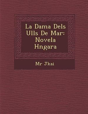 La Dama Dels Ulls De Mar: Novela Hngara by Mór Jókai, Mór Jókai