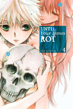 Until Your Bones Rot Vol. 4 by Yae Utsumi