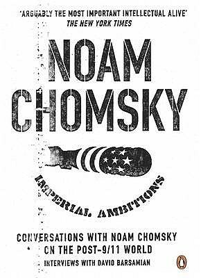 Imperial Ambitions: Conversations with Noam Chomsky on the Post 9/11 World by David Barsamian, Noam Chomsky
