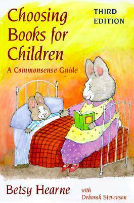 Choosing Books for Children: A Commonsense Guide by Deborah Stevenson, Betsy Hearne