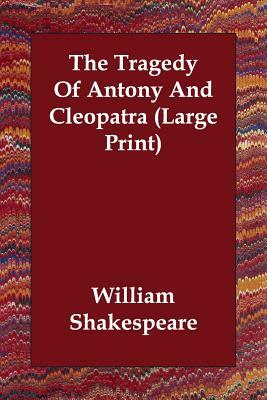 The Tragedy of Antony and Cleopatra by William Shakespeare