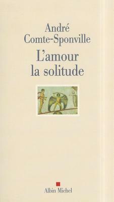 Amour La Solitude (L') by Andre Comte-Sponville