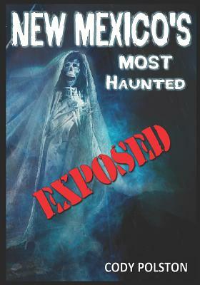 New Mexico's Most Haunted: Exposed by Cody Polston