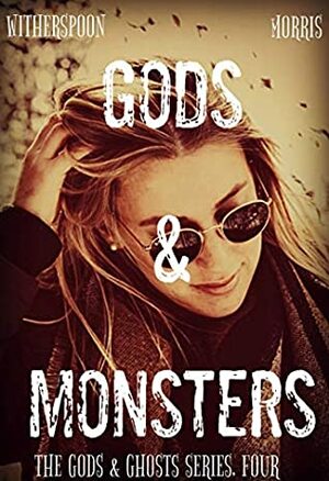 Gods & Monsters (The Gods & Ghosts Series Book 4) by Cynthia D. Witherspoon, T.H. Morris