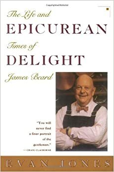 Epicurean Delight: The Life and Times of James Beard by Evan Jones