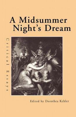 A Midsummer Night's Dream: Critical Essays by Dorothea Kehler