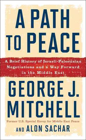 A Path to Peace: A Brief History of Israeli-Palestinian Negotiations and a Way Forward in the Middle East by Alon Sachar, George J. Mitchell