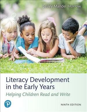 Literacy Development in the Early Years: Helping Children Read and Write and Mylab Education with Enhanced Pearson Etext -- Access Card Package [With by Lesley Morrow