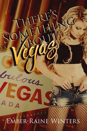 There's Something About Vegas by Ember-Raine Winters