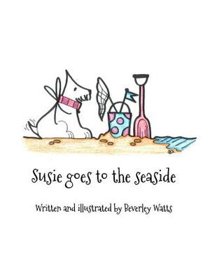 Susie goes to the seaside by Beverley Watts