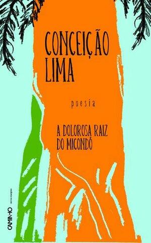 A dolorosa raiz do Micondó: poesia by Conceição Lima