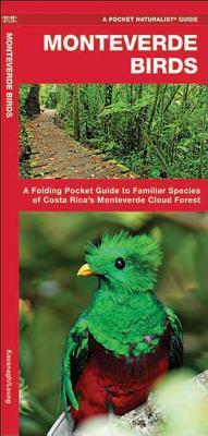 Monteverde Birds: A Folding Pocket Guide to Familiar Species of Costa Rica's Monteverde Cloud Forest by James Kavanagh, Waterford Press