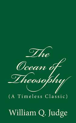 The Ocean of Theosophy: (A Timeless Classic) by William Q. Judge