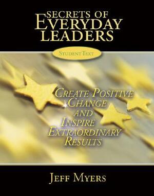 Secrets of Everyday Leaders Teachers Kit: Create Positive Change and Inspire Extraordinary Results by Jeff Myers