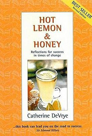 Hot Lemon and Honey: Reflections for Success in Times of Change by Catherine DeVrye