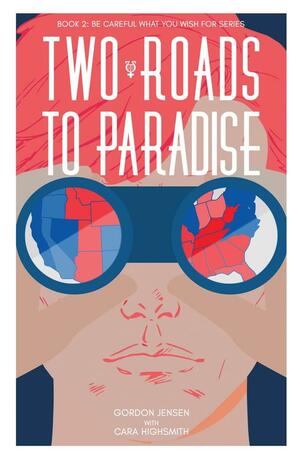 Two Roads to Paradise: A Novelvolume 2 by Cara Highsmith, Gordon Jensen