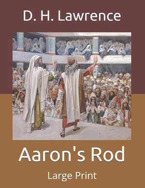 Aaron's Rod: Large Print by D.H. Lawrence