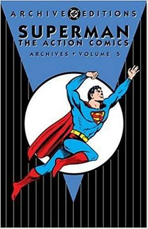 Superman: The Action Comics Archives, Vol. 5 by Alvin Schwartz, Sam Citron, Jerry Siegel