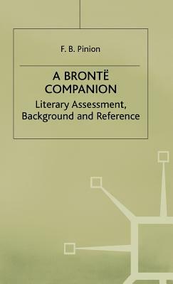 A Bronte Companion: Literary Assessment, Background and Reference by F. B. Pinion