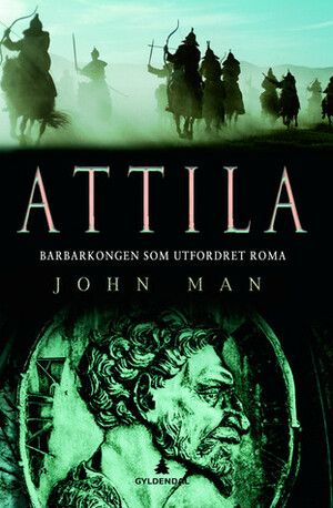 Attila: Barbarkongen som utfordret Romerriket by John Man