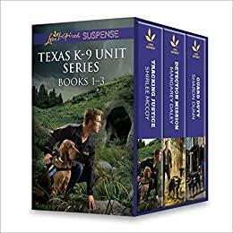 Texas K-9 Unit Series: Tracking Justice / Detection Mission / Guard Duty by Sharon Dunn, Shirlee McCoy, Margaret Daley