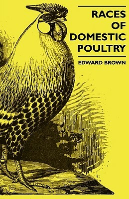 Races Of Domestic Poultry by Edward Brown