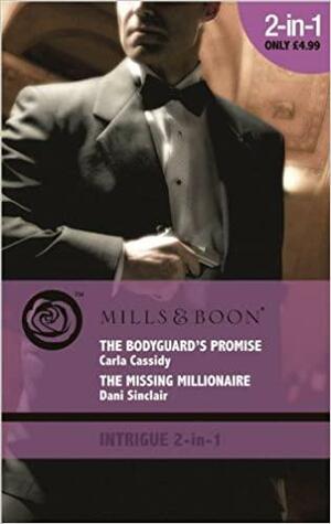 The Bodyguard's Promise / The Missing Millionaire by Carla Cassidy, Dani Sinclair