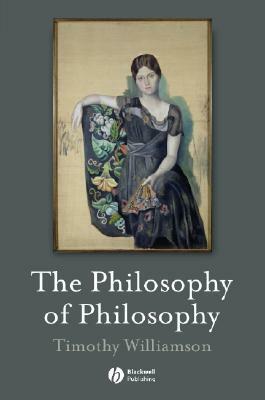 The Philosophy of Philosophy (The Blackwell/Brown Lectures in Philosophy) by Timothy Williamson