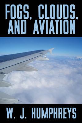 Fogs, Clouds, and Aviation by W. J. Humphreys