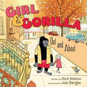Girl & Gorilla: Out and About by Joe Berger, Rick Walton