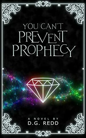 You Can't Prevent Prophecy by D.G. Redd