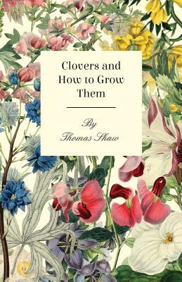 Clovers and How to Grow Them by Thomas Shaw