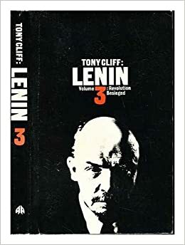 Lenin Volume 3: Revolution Besieged by Tony Cliff