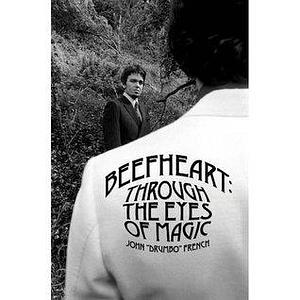 Beefheart: Through the Eyes of Magic by John French, John French