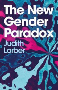The New Gender Paradox: Fragmentation and Persistence of the Binary by Judith Lorber