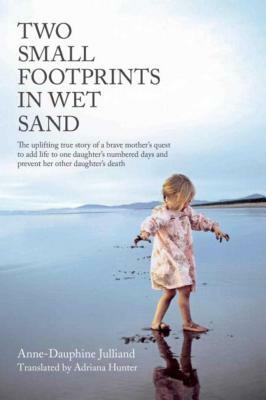 Two Small Footprints in Wet Sand: A Mother's Memoir by Anne-Dauphine Julliand