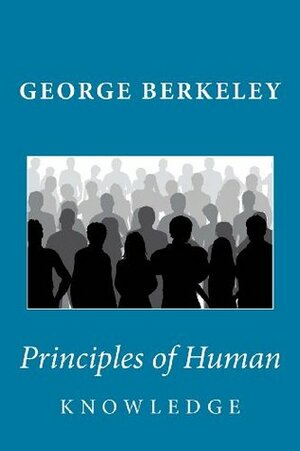 Principles of Human Knowledge and Three Dialogues Between Hylas and Philonous by George Berkeley