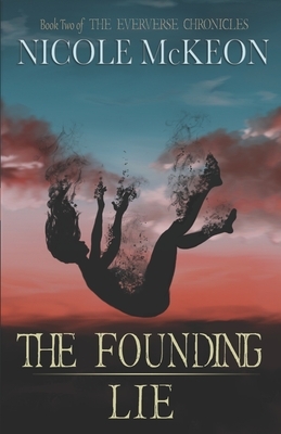 The Founding Lie: Book Two of the Eververse Chronicles by Nicole McKeon