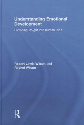 Understanding Emotional Development: Providing Insight Into Human Lives by Robert Lewis Wilson, Rachel Wilson