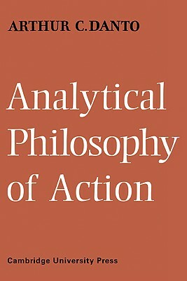 Analytical Philosophy of Action by Arthur C. Danto