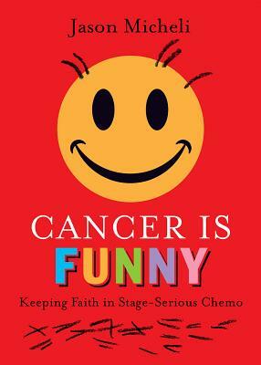 Cancer Is Funny: Keeping Faith in Stage-Serious Chemo by Jason Micheli