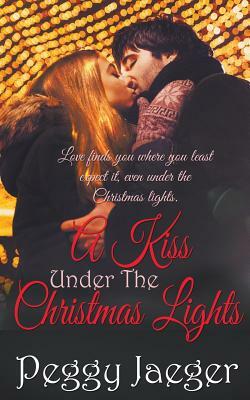 A Kiss Under the Christmas Lights by Peggy Jaeger