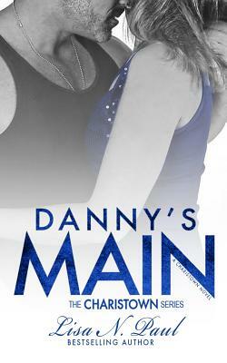 Danny's Main: A Charistown Novel by Lisa N. Paul