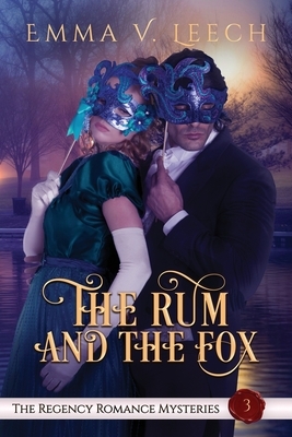 The Rum and The Fox: The Regency Romance Mysteries Book 3 by Emma V. Leech